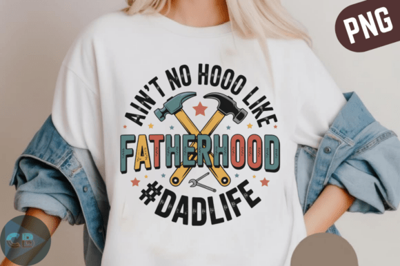 Ain t No Hood Like Fatherhood PNG Design Graphics and Illustrations