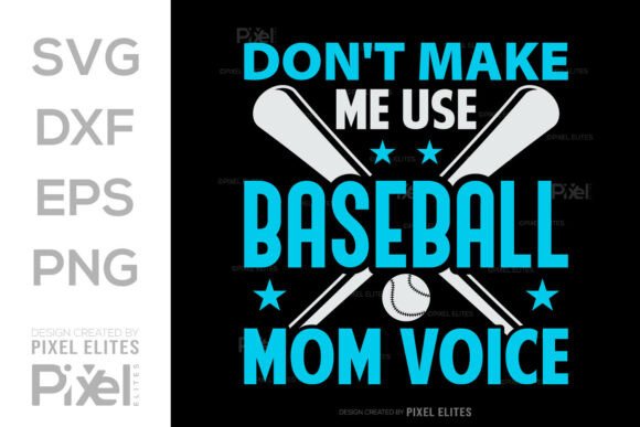 Don't Make Me Use My Baseball Mom Voice Graphics for T-Shirt Designs