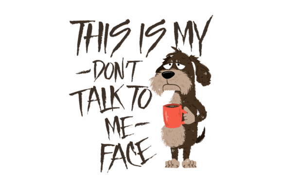 Don't Talk to Me Funny Coffee Dog Graphics for Crafts