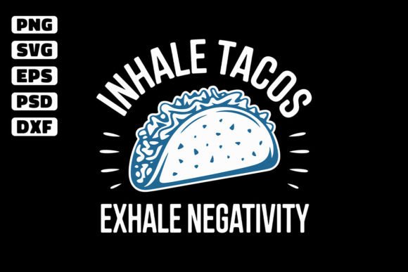 Inhale Tacos Exhale Negativity Design: A Graphics & Crafts Review