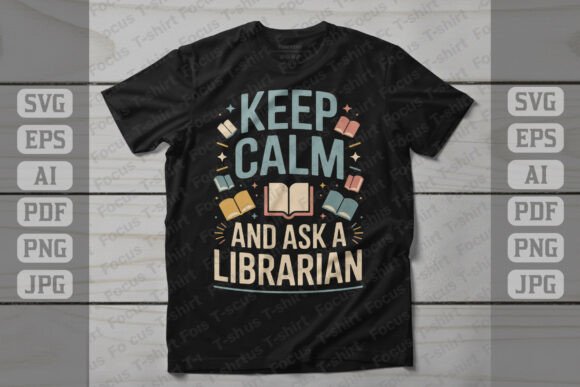 Keep Calm and Ask a Librarian Shirt: Graphics for Crafts