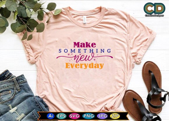 MAKE SOMETHING NEW EVERYDAY Graphics for Crafts