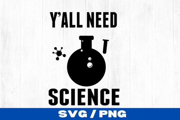 Y All Need Science Graphics for Crafts and Branding
