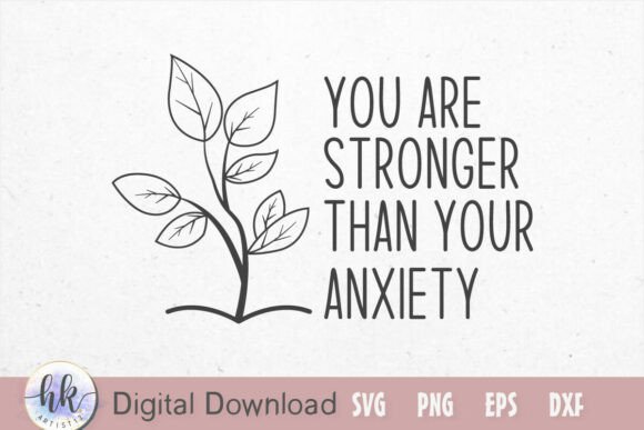 You Are Stronger Than Your Anxiety Graphics for Crafts